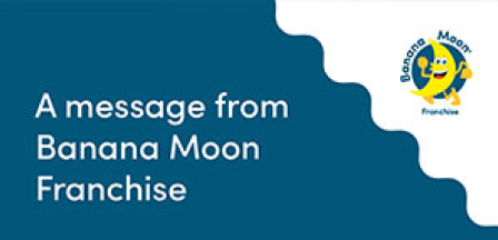 A message from Banana Moon Franchise